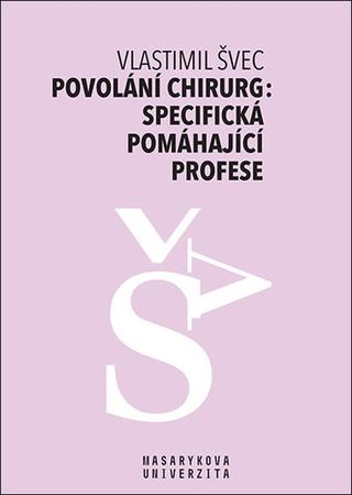 Kniha: Povolání chirurg: specifická pomáhající profese - 1. vydanie - Vlastimil Švec