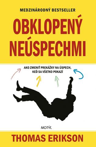 Kniha: Obklopený neúspechmi - Ako zmeniť prekážky na úspech, keď sa všetko pokazí - 1. vydanie - Thomas Erikson