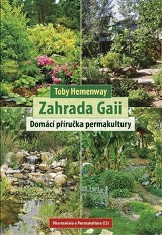 Kniha: Zahrada Gaii - Domácí příručka permakultury - Toby Hemenway