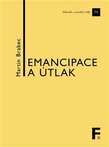 Kniha: Emancipace a útlak - Kapitoly z politické filosofie - Martin Brabec