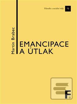 Kniha: Emancipace a útlak - Kapitoly z politické filosofie - Martin Brabec