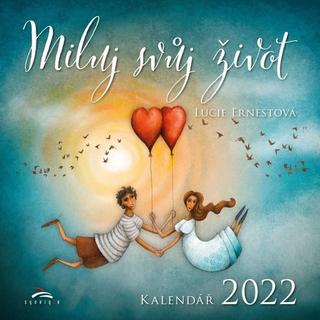 Kalendár nástenný: Miluj svůj život - nástěnný kalendář 2022 - Kalendář 2022 - Lucie Ernestová