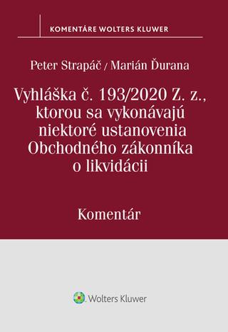 Kniha: Vyhláška č.193/2020 Z.z., kt. sa vykonávajú niektoré ustanovenia OZ o likvidácii - Komentár - Peter Strapáč; Marián Ďurana