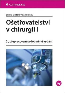 Kniha: Ošetřovatelství v chirurgii I - 2., přepracované a doplněné vydání - 2. vydanie - Lenka Slezáková