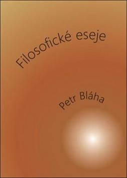 Kniha: Filosofické eseje - Petr Bláha