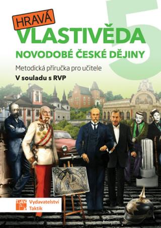 Kniha: Hravá vlastivěda 5 - Novodobé české dějiny - Metodická příručka pro učitele - 1. vydanie