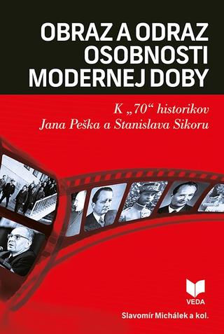 Kniha: Obraz a odraz osobnosti modernej doby - K "70" historikov Jana Peška a Stanislava Sikoru - Slavomír Michálek
