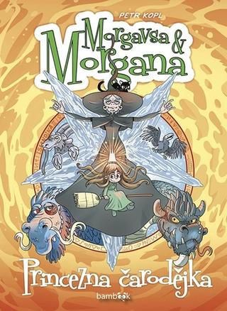 Kniha: Morgavsa a Morgana Princezna čarodějka - 1. vydanie - Petr Kopl