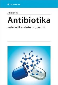 Kniha: Antibiotika - systematika, vlastnosti, použití - 1. vydanie - Jiří Beneš