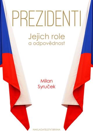 Kniha: Prezidenti - Jejich role a odpovědnost - Jejich role a odpovědnost - 1. vydanie - Milan Syruček