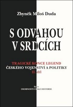 Kniha: S odvahou v srdcích - Tragické konce legend českého vojenství a politiky - II. díl - Zbyněk M. Duda