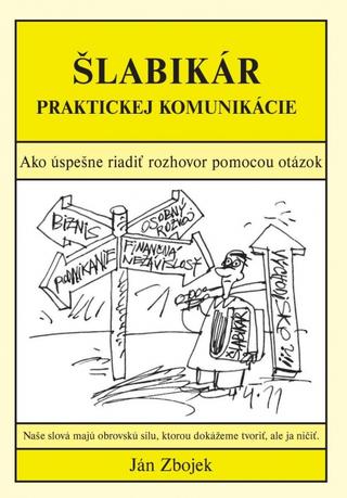 Kniha: Šlabikár praktickej komunikácie - 1. vydanie - Ján Zbojek