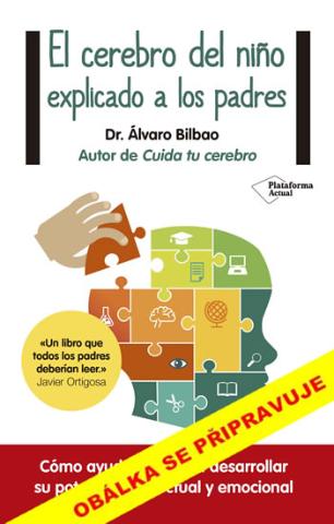 Kniha: Dětský mozek vysvětlený rodičům - Jak můžete pomoct svému dítěti v rozvíjení jeho rozumového a emočního potenciálu - 1. vydanie - Álvaro Bilbao