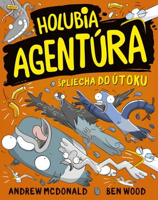 Kniha: Holubia agentúra špliecha do útoku - Holubia agentúra 4 - 1. vydanie - Andrew McDonald, Ben Wood