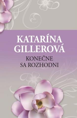 Kniha: Konečne sa rozhodni - 2. vydanie - Katarína Gillerová