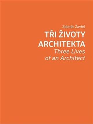 Kniha: Tři životy architekta - Three Lives of an Architect - Zdeněk Zavřel