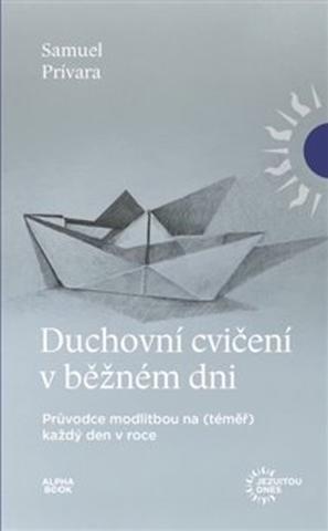 Kniha: Duchovní cvičení v běžném dni - Průvodce modlitbou na (téměř) každý den v roce - Samuel Prívara