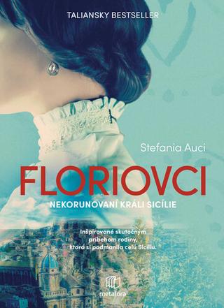 Kniha: Floriovci - Nekorunovaní králi Sicílie - Stefania Auciová