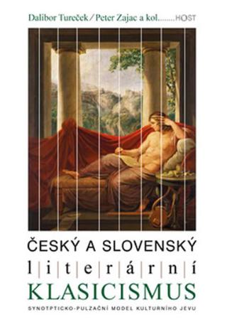 Kniha: Český a slovenský literární klasicismus - Synopticko-pulzační model kulturního jevu - 1. vydanie - Dalibor Tureček