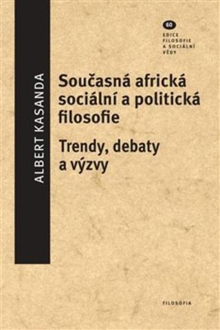 Kniha: Současná africká sociální a politická filosofie - Trendy, debaty a výzvy - Albert Kasandra
