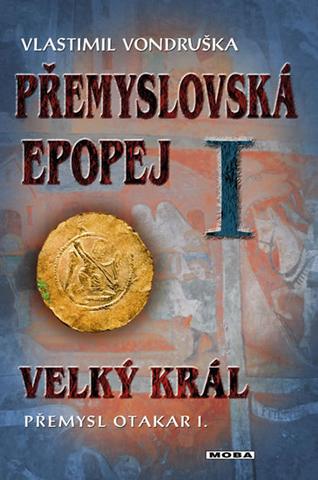 Kniha: Přemyslovská epopej I - Velký král Přemysl Otakar I. - 2. vydanie - Vlastimil Vondruška