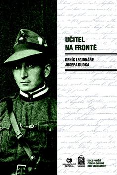 Kniha: Učitel na frontě - Deník legionáře Josefa Dudka - 1. vydanie - Josef Dudek