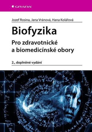 Kniha: Biofyzika - Pro zdravotnické a biomedicínské obory, 2., doplněné vydání - 2. vydanie - Hana Kolářová