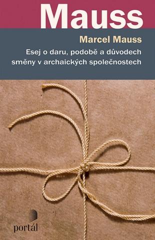 Kniha: Esej o daru, podobě a důvodech směny v archaických společnostech - Marcel Mauss
