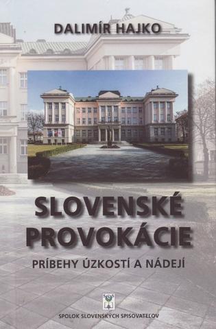 Kniha: Slovenské provokácie - Príbehy úzkostí a nádejí - 1. vydanie - Dalimír Hajko