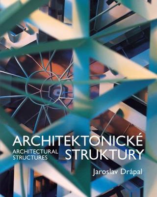 Kniha: Architektonické Struktury / Architectural Structures - Architectural structures - 1. vydanie - Jaroslav Drápal