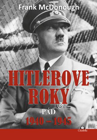 Kniha: Hitlerove roky 1940-1945 - Pád - Frank McDonough