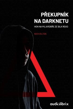 Kniha: Překupník na Darknetu - Hon na miliardáře ze Silk Road - 1. vydanie - Nick Bilton