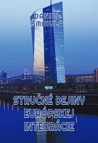 Kniha: Stručné dejiny európskej integrácie - Daniel Šmihula