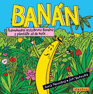 Kniha: Banán - Podivuhodná cesta Bruna Banána z plantáže až do koše - 1. vydanie - Anna Novotná