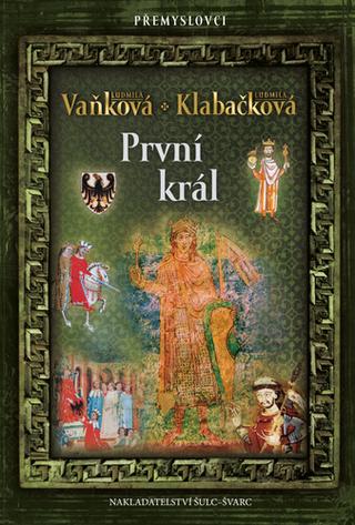 Kniha: První král - Přemyslovci 6 - 1. vydanie - Ludmila Vaňková