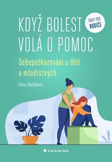 Kniha: Když bolest volá o pomoc - Sebepoškozování u dětí a mladistvých - Petra Vorlíčková