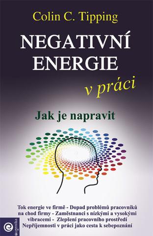 Kniha: Negativní energie v práci - Jak je napravit - Colin C. Tipping