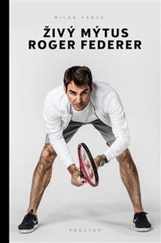 Kniha: Živý mýtus Roger Federer - Milan Hanuš