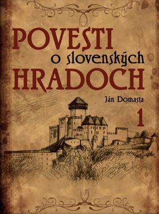 Kniha: Povesti o slovenských hradoch 1 - Ján Domasta