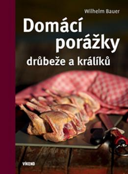 Kniha: Domácí porážky drůbeže a králíků - 1. vydanie - Wilhelm Bauer