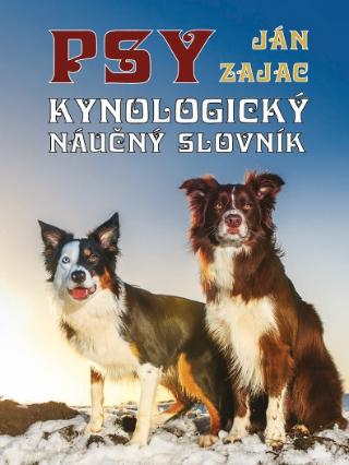 Kniha: Psy - Kynologický náučný slovník - Ján Zajac
