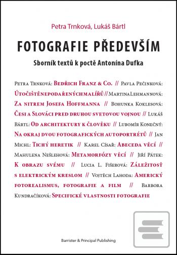 Kniha: Fotografie především - Sborník textů k poctě Antonína Dufka - Petra Trnková