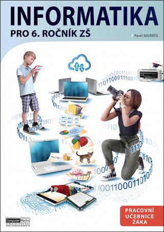 Kniha: Informatika pro 6. ročník ZŠ - Pracovní učebnice žáka - Pavel Navrátil