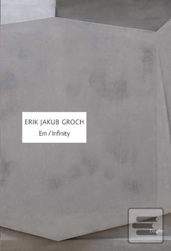 Kniha: Em / Infinity - 1. vydanie - Erik Jakub Groch