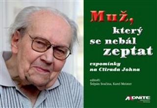 Kniha: Muž, který se nebál zeptat - vzpomínky na Ctirada Johna - Karel Meister; Štěpán Svačina