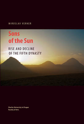 Kniha: Sons of the Sun - Rise and Decline of the Fifth Dynasty - Miroslav Verner