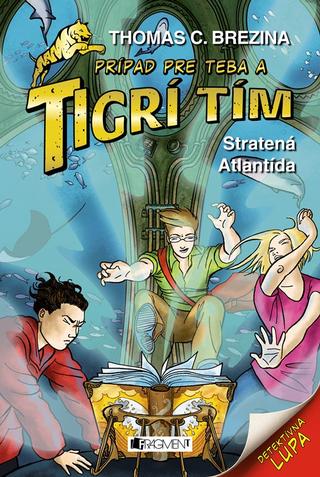Kniha: Tigrí tím – Stratená Atlantída - Prípad pre teba - 2. vydanie - Thomas C. Brezina