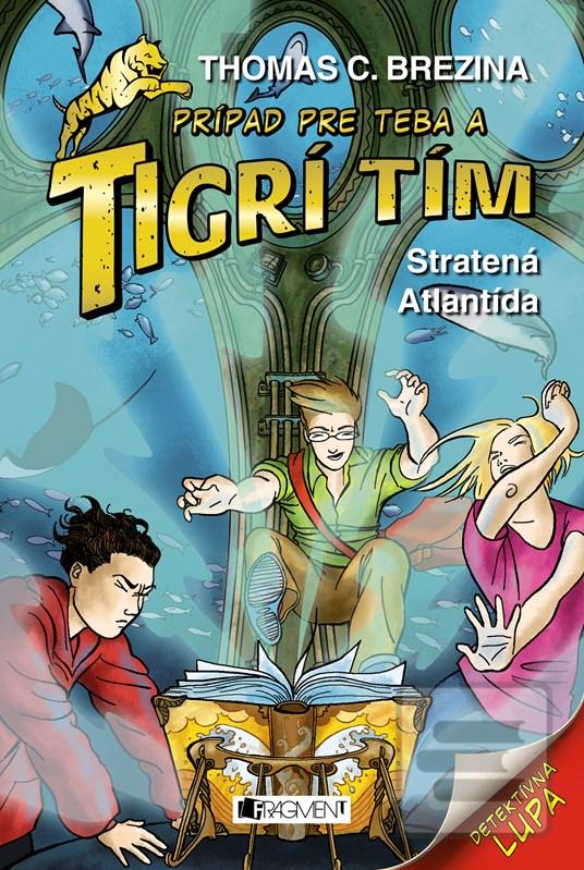 Kniha: Tigrí tím – Stratená Atlantída - Prípad pre teba - 2. vydanie - Thomas C. Brezina