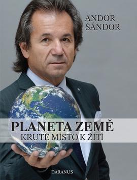 Kniha: Planeta Země - Kruté místo k žití - 1. vydanie - Andor Šándor