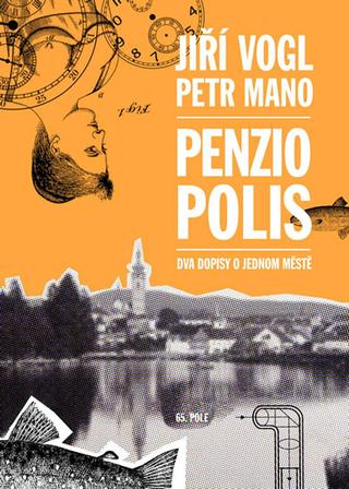 Kniha: Penziopolis - Dva dopisy o jednom městě - 1. vydanie - Jiří Vogl, Petr Mano